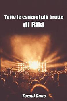 Tutte Le Canzoni Più Brutte Di Riki: Libro E Regalo Divertente Per Fan Di Riki. Tutte Le Canzoni Di Riky Sono Stupende, Per Cui All'interno C'è Una Be