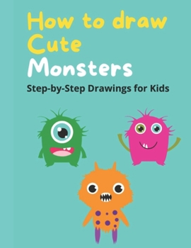 Paperback How to draw Cute Monsters: Step-by-Step Drawings for Kids Book