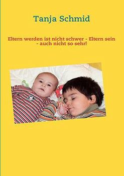 Paperback Eltern werden ist nicht schwer - Eltern sein - auch nicht so sehr! [German] Book