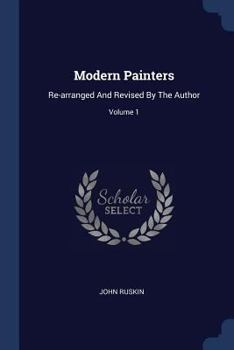 Paperback Modern Painters: Re-arranged And Revised By The Author; Volume 1 Book