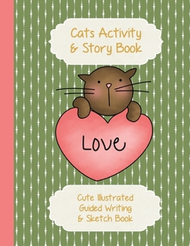 Paperback Cats Activity & Story Book: Kitty Peach Heart on Green - Cute Illustrated Guided Writing & Sketch Book 8.5 x 11 - 100 pages To Draw & Write - Glos Book