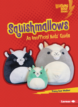 Squishmallows: An Unofficial Kids' Guide (Lightning Bolt Books (R) -- Cool Toy Brands)