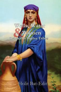 Paperback Wells, Water and Women: Rebekah's Twelve Tribes Book