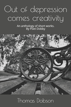 Paperback Out of depression comes creativity: An anthology of short works. Book
