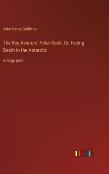 Hardcover The Boy Aviators' Polar Dash; Or, Facing Death in the Antarctic: in large print Book