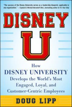 Hardcover Disney U: How Disney University Develops the World's Most Engaged, Loyal, and Customer-Centric Employees Book