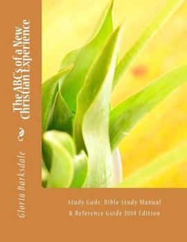 Paperback The ABC's of a New Christian Experience: Study Gude, Bible Study Manual & Reference Guide 2014 Edition Book