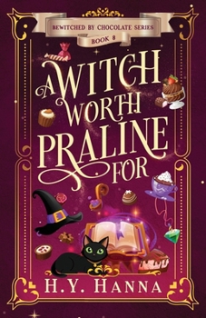 A Witch Worth Praline For: - Book #8 of the Bewitched by Chocolate