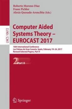 Paperback Computer Aided Systems Theory - Eurocast 2017: 16th International Conference, Las Palmas de Gran Canaria, Spain, February 19-24, 2017, Revised Selecte Book