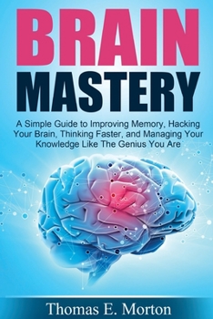 Paperback Brain Mastery: A Simple Guide to Improving Memory, Hacking Your Brain, Thinking Book
