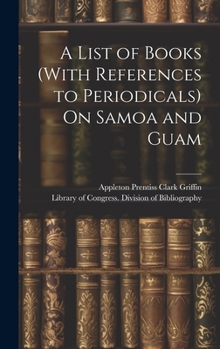 Hardcover A List of Books (With References to Periodicals) On Samoa and Guam Book