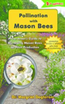 Paperback Pollination with Mason Bees: A Gardener and Naturalists' Guide to Managing Mason Bees for Fruit Production Book