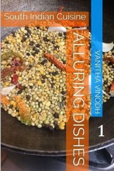 Paperback Alluring Dishes: Volume 1: South Indian Cuisine Book
