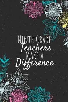 Paperback Ninth Grade Teachers Make A Difference: Ninth Grade Teacher Gifts, Teacher Journal, Teachers Appreciation Gifts, Gifts for Teachers Book