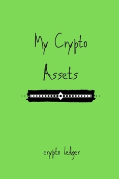 Paperback My Crypto Assets Crypto Ledger: Manage Your Crypto Portfolio with This All in One Tracker for Cryptocurrency Beginners and Traders. Track Crypto Asset Book