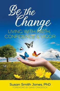 Paperback Be the Change: Living With Faith, Confidence & Vigor Book