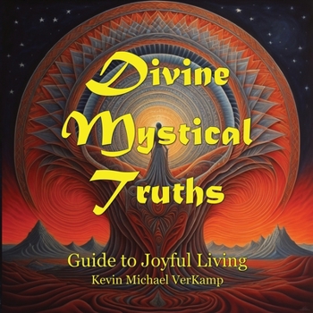 Paperback Divine Mystical Truths: Guide to Joyful Living Book