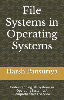 Paperback File Systems in Operating Systems: Understanding File Systems in Operating Systems: A Comprehensive Overview Book
