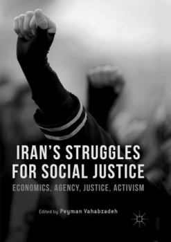 Paperback Iran's Struggles for Social Justice: Economics, Agency, Justice, Activism Book