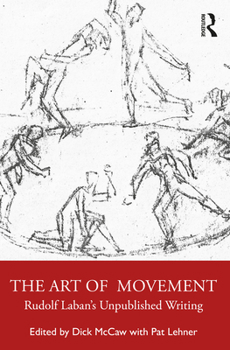 Paperback The Art of Movement: Rudolf Laban's Unpublished Writings Book