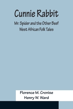 Cunnie Rabbit, Mr. Spider, and the other beef;: West African folk tales,