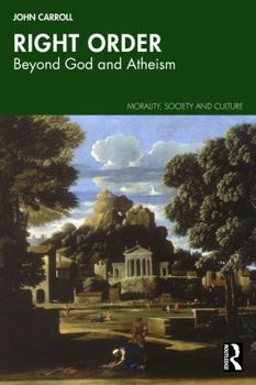 Right Order: Beyond God and Atheism (Morality, Society and Culture)