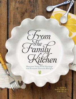 Hardcover From the Family Kitchen: Discover Your Food Heritage and Preserve Favorite Recipes Book