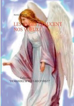 Paperback Les Anges exaucent nos voeux !: Collection: "Demandez & vous recevrez" [French] Book