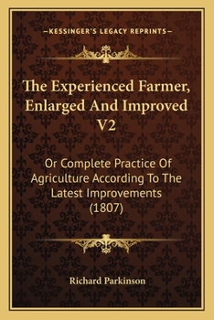 Paperback The Experienced Farmer, Enlarged And Improved V2: Or Complete Practice Of Agriculture According To The Latest Improvements (1807) Book