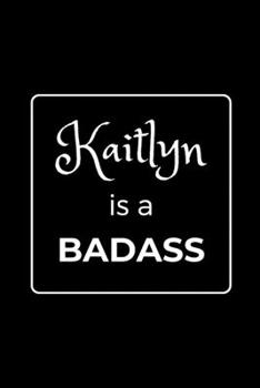 Paperback Kaitlyn is a BADASS: Funny Gag Personalized Notebook to Write In Book