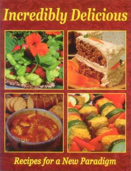 Paperback Incredibly Delicious: Recipes for a New Paradigm-Revised Edition Book