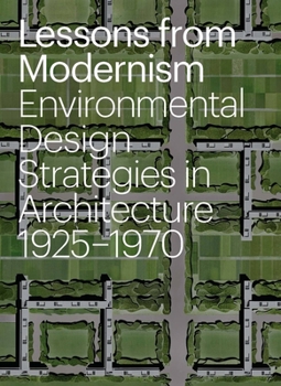 Hardcover Lessons from Modernism: Environmental Design Strategies in Architecture, 1925 - 1970 Book