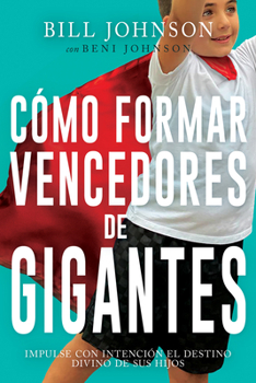 Paperback Cómo Formar Vencedores de Gigantes: Impulse Con Intención El Destino Divino de Sus Hijos [Spanish] Book