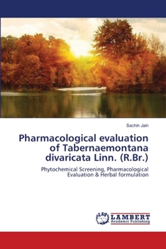 Paperback Pharmacological evaluation of Tabernaemontana divaricata Linn. (R.Br.) Book