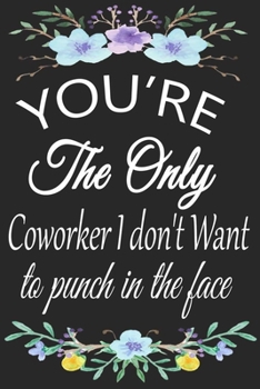 Paperback You're The Only Coworker I don't Want To Punch In The Face: 6x9" Journal For Writing, funny coworker notebook Book