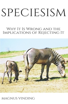 Paperback Speciesism: Why It Is Wrong and the Implications of Rejecting It Book
