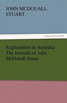 Paperback Explorations in Australia the Journals of John McDouall Stuart Book