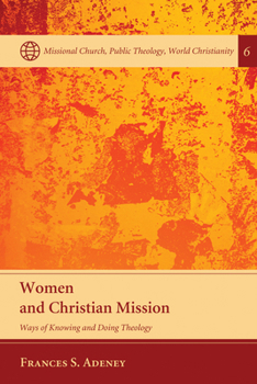 Hardcover Women and Christian Mission: Ways of Knowing and Doing Theology Book