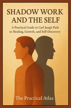 Paperback Shadow Work and the Self: A Practical Guide to Carl Jung's Path to Healing, Growth, and Self-Discovery Book