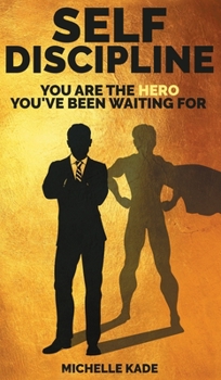 Hardcover Self-Discipline: You are the Hero You've Been Waiting For Book