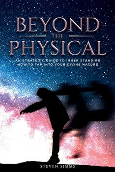 Paperback Beyond The Physical: An Strategic Guide To Inner Standing How To Tap Into Divine Nature Book