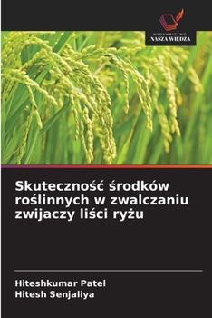 Skutecznosc srodków roslinnych w zwalczaniu zwijaczy lisci ryzu (Polish Edition)