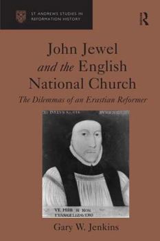 Hardcover John Jewel and the English National Church: The Dilemmas of an Erastian Reformer Book