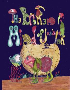 Paperback The Broken Mind of Joe's Ink 3: Life of the Creatures in Joe's Backyard Book