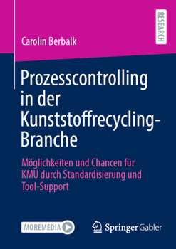 Prozesscontrolling in der Kunststoffrecycling-Branche: Möglichkeiten und Chancen für KMU durch Standardisierung und Tool-Support (German Edition)