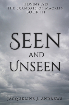 Seen and Unseen: Heaven's Eyes: The Scandals of Macklin "Book III"