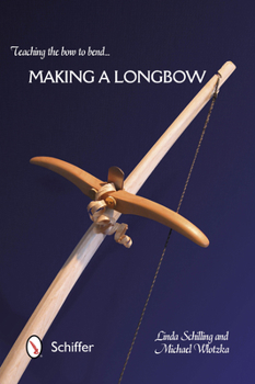 Paperback Teaching the Bow to Bend... Making a Longbow Book