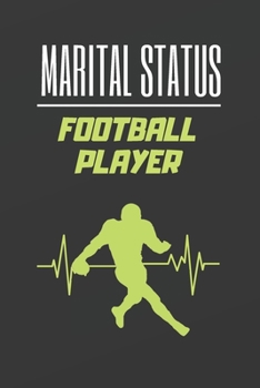 MARITAL STATUS FOOTBALL PLAYER: BLANK LINED NOTEBOOK. JOURNAL. PERSONAL DIARY. CREATIVE GIFT FOR FOOTBALL LOVERS. BIRTHDAY PRESENT.