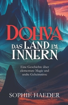 Dohva - Das Land im Innern: Eine Geschichte über elementare Magie und uralte Geheimnisse (German Edition)