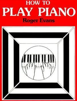 Paperback How to Play Piano: Everything You Need to Know to Play the Piano Book